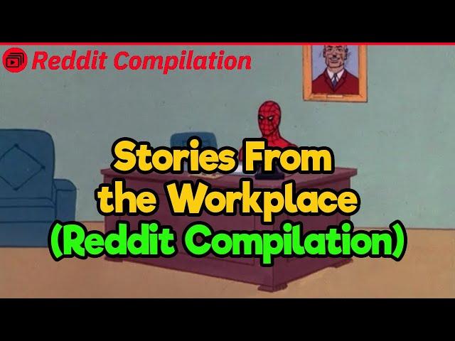 Stories From the Workplace (Reddit Compilation)