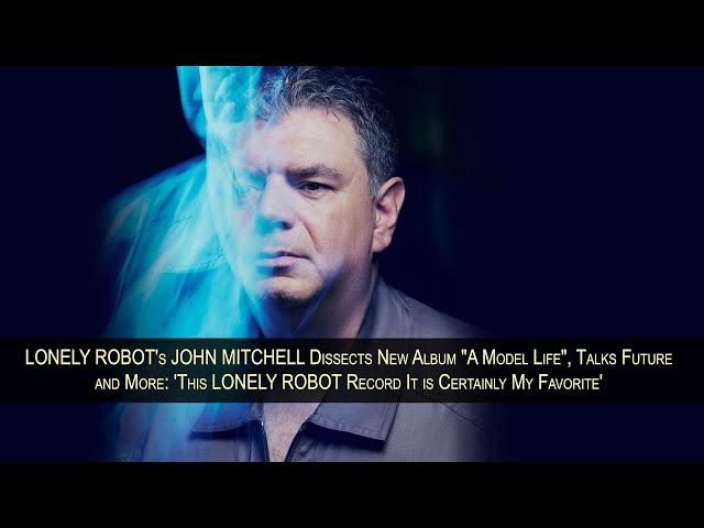 LONELY ROBOT's JOHN MITCHELL On New Album "A Model Life": ''This Is Certainly My Favorite One"