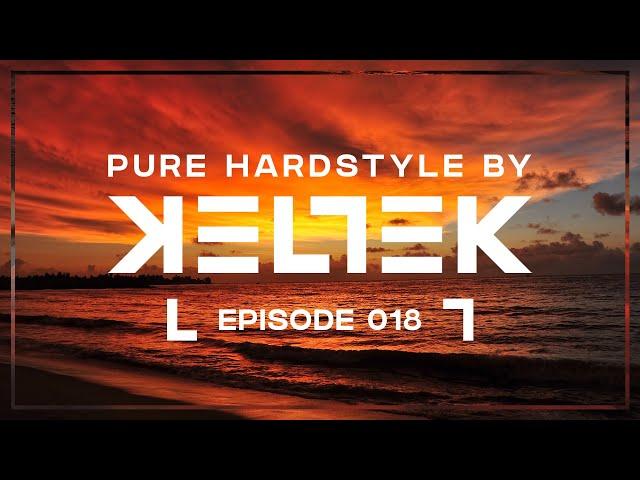 KELTEK Presents Pure Hardstyle | Episode 018