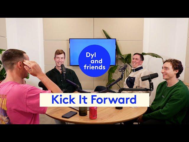 #202 Kick It Forward | Dyl & Friends