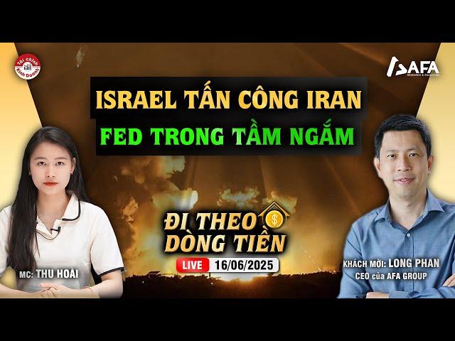 ISRAEL TẤN CÔNG IRAN, FED TRONG TẦM NGẮM | #ĐTDT 16/06/2025