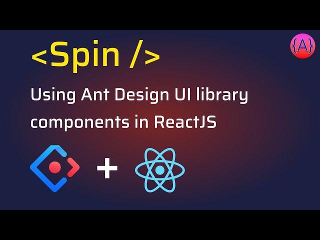 Ant Design Spin component usage in ReactJS app | AntD Loading Component Tutorial for ReactJS