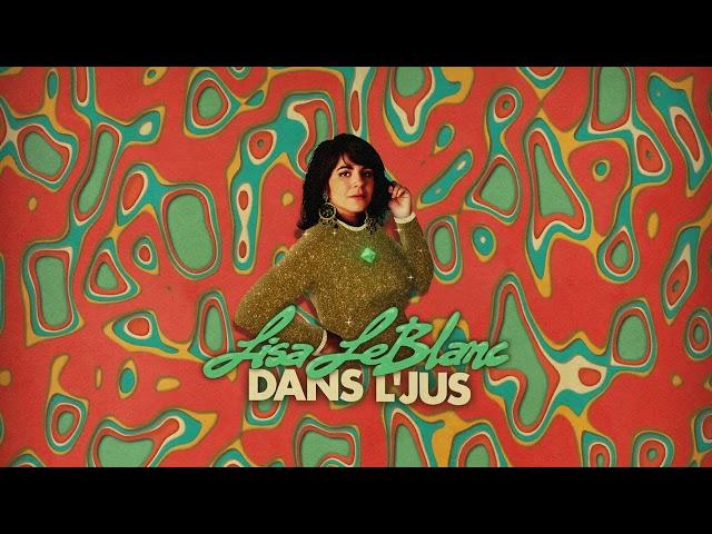 Lisa LeBlanc - Dans l'jus (Official audio)