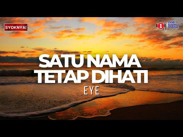 Satu nama Tetap Di Hati - EYE - Lirik Video