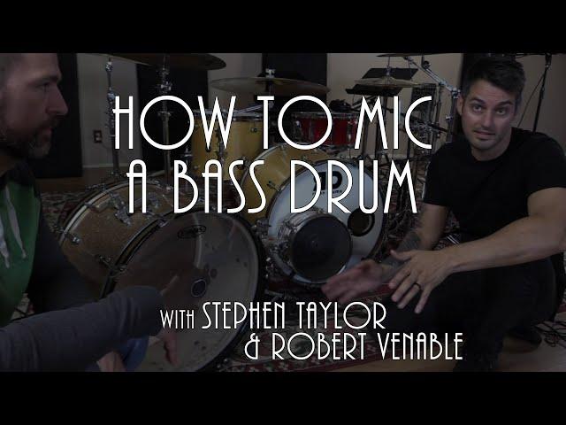 How To Mic A Bass Drum (STEPHEN TAYLOR and ROBERT VENABLE)