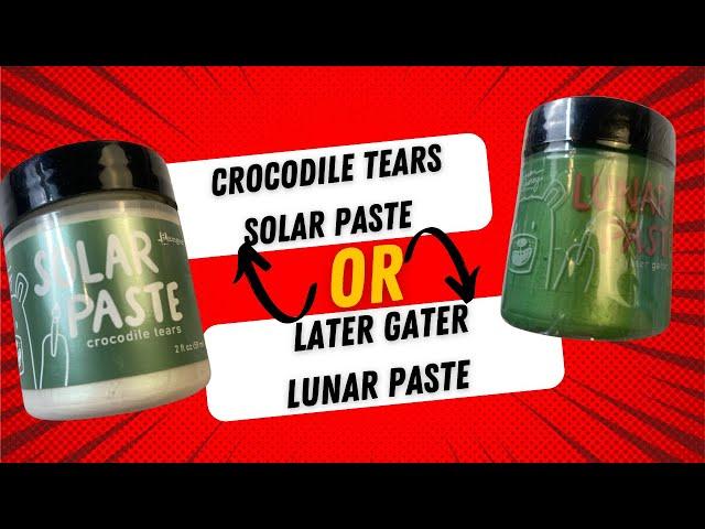 Later Gater Lunar Paste or Crocodile Tears Solar Paste Review