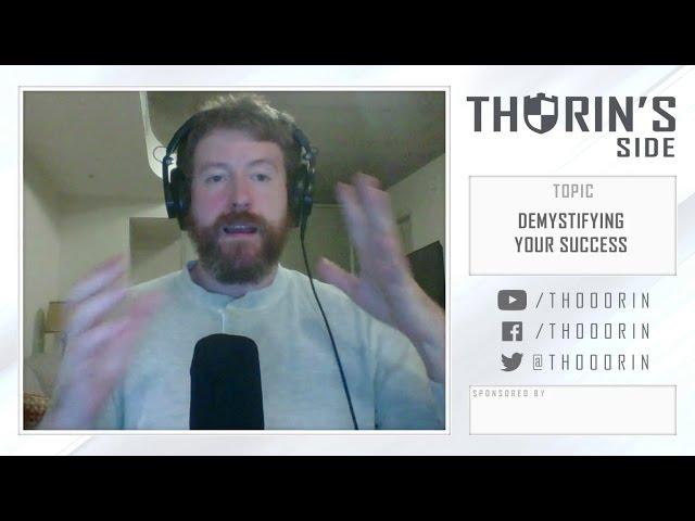 Thorin's Side - Demystifying Your Successes (Philosophy)