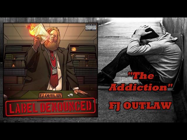 FJ OUTLAW- "The Addiction"(Official Audio)