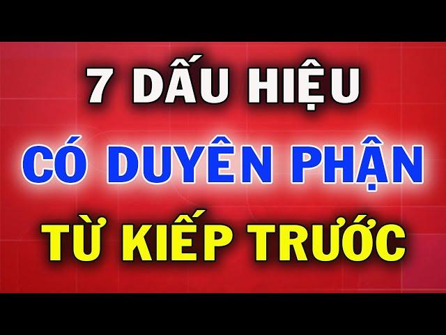Người Có Duyên Từ Kiếp Trước Thường Có 7 Dấu Hiệu Này ( Muốn Tránh Cũng Không Được)