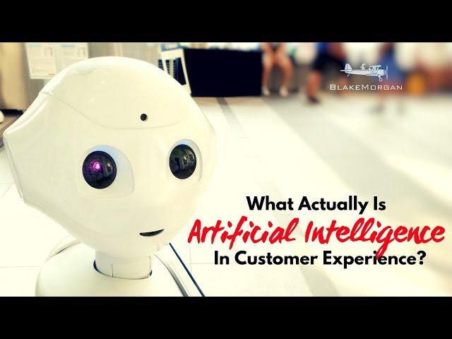 What Actually Is Artificial Intelligence In Customer Experience - Blake Morgan