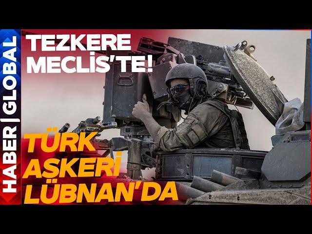 Türk Askeri Lübnan'da! Mecliste Tezkere Onaylanacak: En Az Bir Yıl daha...