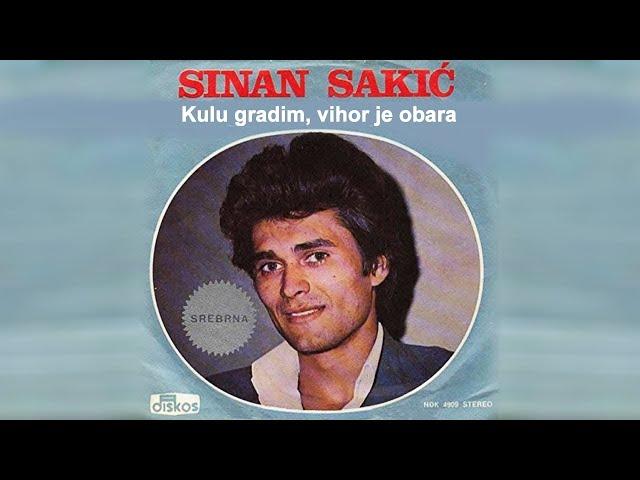 Sinan Sakic - Kulu gradim,vihor je obara