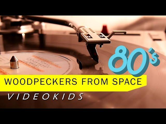 WOODPECKERS FROM SPACE "Woody Woodpecker Song" '84 (VIDEOKIDS)