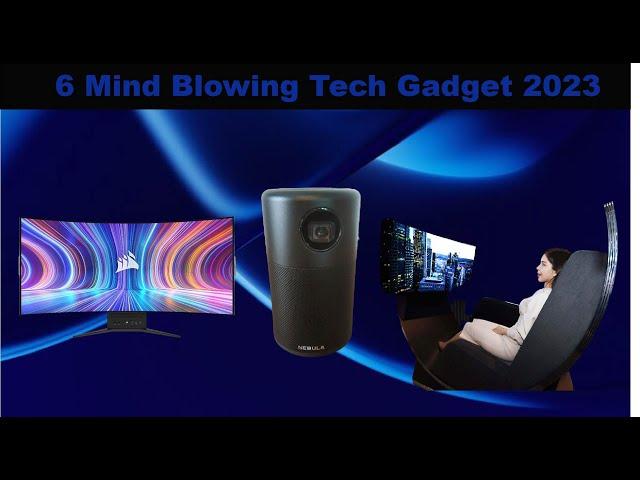 6 Mind Blowing Tech Gadgets in 2023