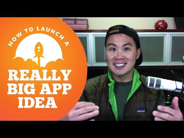 How to Launch a Really Big App Idea