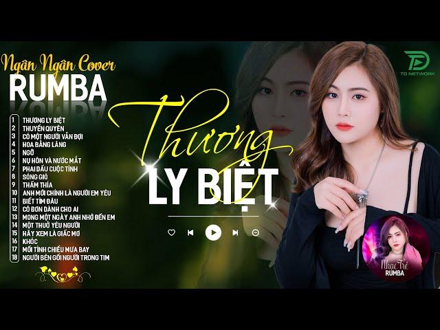 THƯƠNG LY BIỆT, CÓ MỘT NGƯỜI VẪN ĐỢI - ALBUM RUMBA XUẤT SẮC NHẤT 2024 - NGÂN NGÂN COVER CỰC HÓT