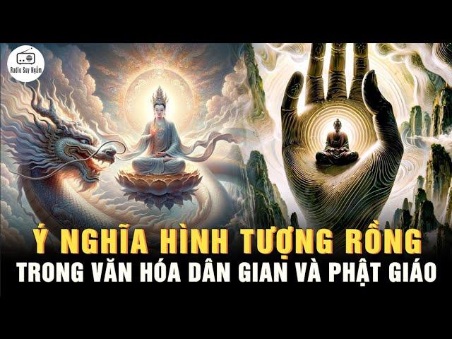 Ý nghĩa hình tượng RỒNG trong văn hóa Dân Gian và Phật Giáo - Thiên Long Bát Bộ Chúng