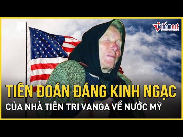 Những tiên đoán đáng kinh ngạc của Vanga về tương lai Mỹ | Báo VietNamNet