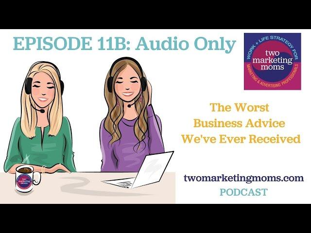 Episode #11B Audio Only: The Worst Business Advice We've Ever Received