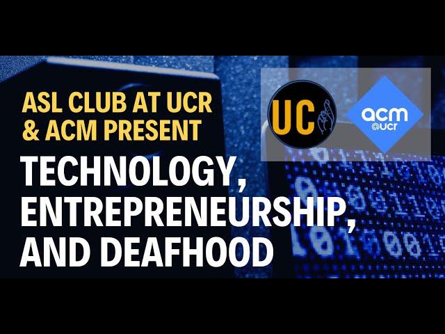 ASL Club at UCR & ACM: Technology, Entrepreneurship, and Deafhood