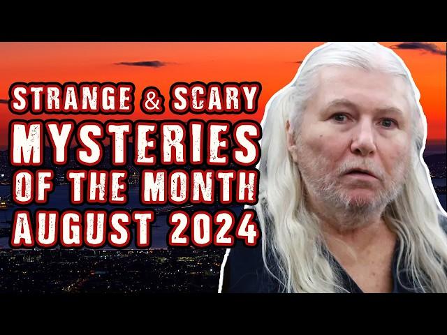 STRANGE & SCARY Mysteries Of The Month - August 2024