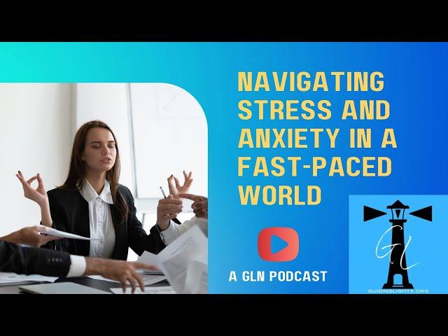 Navigating Stress and Anxiety in a Fast-Paced World | Guiding Lights Series Ep.41