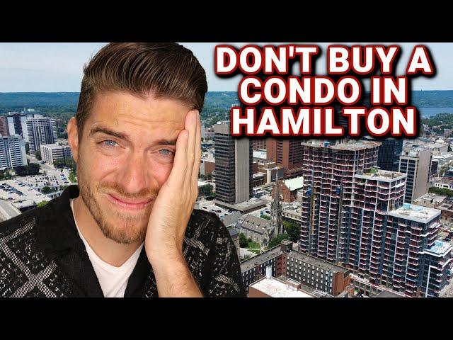 DON'T Buy A Condo In Hamilton Ontario!!