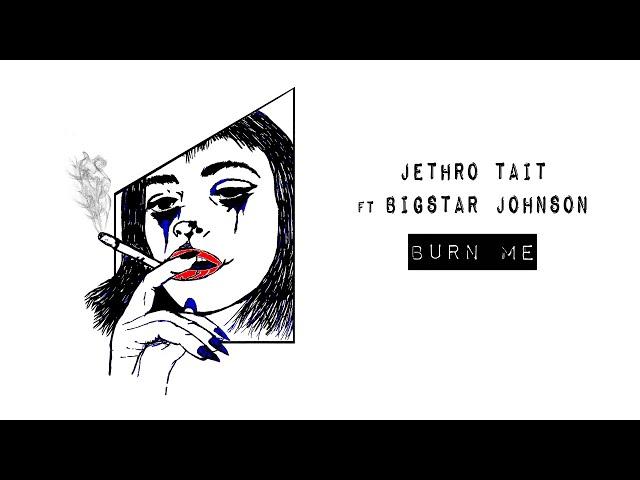 Jethro Tait - Burn Me (Lyric Video) ft. Bigstar Johnson