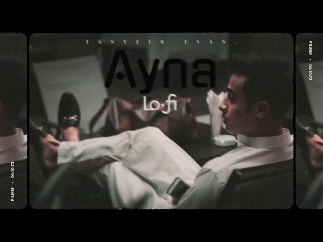 Aynaa | Lofi~Version | Tanveer Evan.