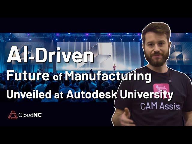 AI-Driven Future of Manufacturing Unveiled at Autodesk University!  | CloudNC Innovation