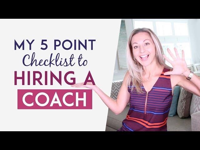 How To Hire A Business Coach - My 5 Point Checklist So You Don’t Waste Time Or Money