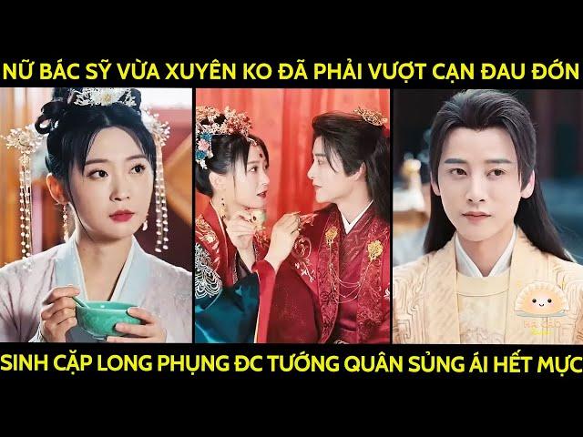 Nữ Bác Sỹ Vừa Xuyên Ko Đã Phải Vượt Cạn Đau Đớn Sinh Cặp Long Phụng Đc Tướng Quân Sủng Ái Hết Mực