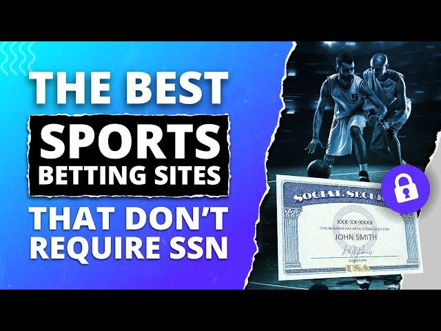 Best Sports Betting Sites That Don't Require SSN