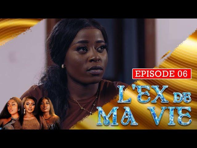 L'EX DE MA VIE - Episode 06 ( Série Africaine )