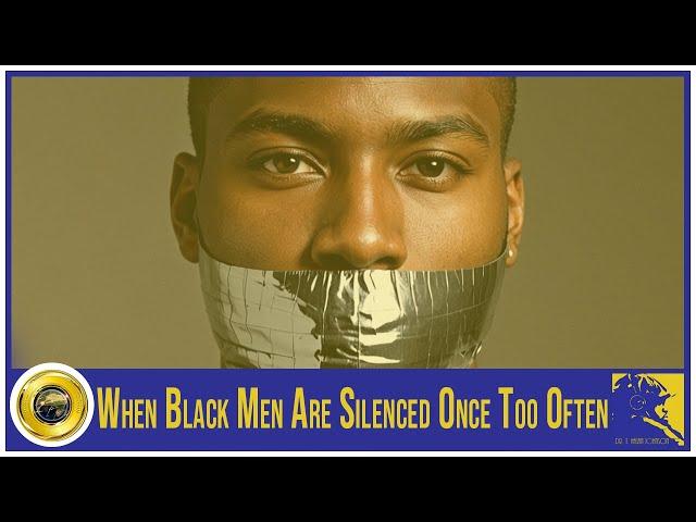 When Black Men Are Silenced Once Too Often