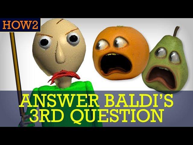 HOW2: How to Answer Baldi's 3rd Question!