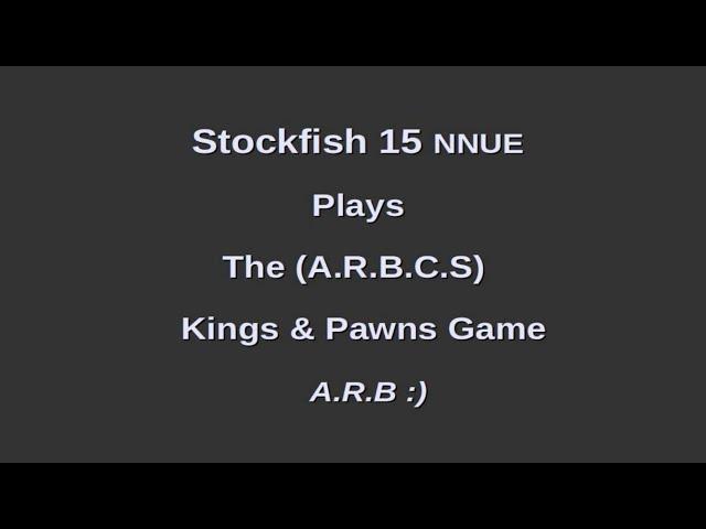 Stockfish 15 NNUE Plays The (A.R.B.C.S) - Kings & Pawns Game - A.R.B :)