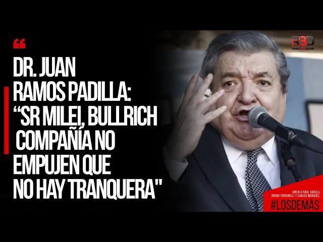 JUAN RAMOS PADILLA: “Sr Milei, Bullrich y compañía no empujen que no hay tranquera"