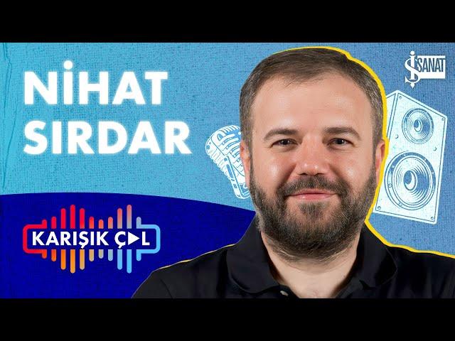 KARIŞIK ÇAL | Nihat Sırdar ile “Erik Dalı ve Kaldırma Kuvveti”