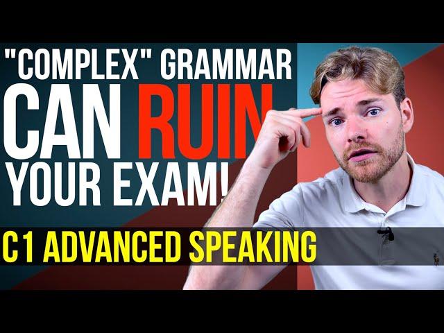 It's NOT just about "COMPLEX" GRAMMAR - Cambridge C1 Advanced (CAE) Speaking Exam Advice!