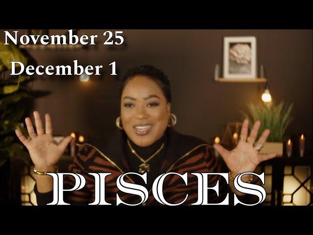 PISCES “The Impossible Becomes Possible!” NOVEMBER 25 - DECEMBER 1