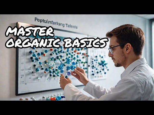 Mastering Organic Chemistry Basics