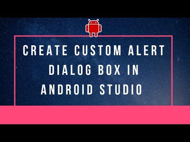 How to create custom alert dialog box in android studio -step by step