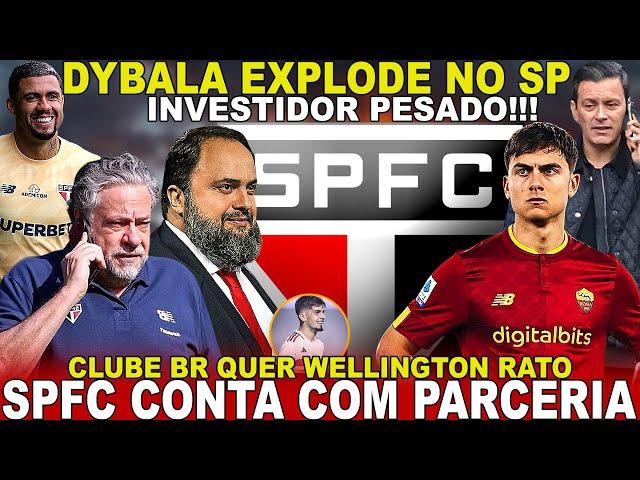 INFO BOMBÁSTICA!!! SPFC ACERTA EM CHEIO! DYBALA É CONTATADO | DETALHES SOBRE INVESTIDOR | RATO E+