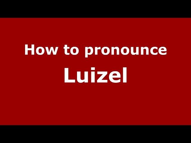 How to pronounce Luizel (Brazilian Portuguese/Brazil)  - PronounceNames.com