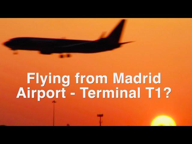 Flying from Madrid Airport Terminal 1?