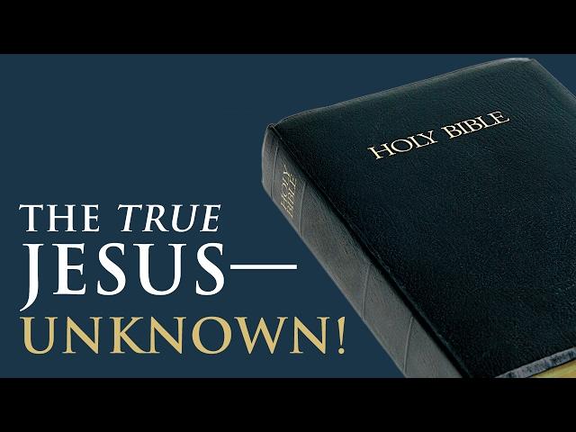 The True Jesus – Unknown!