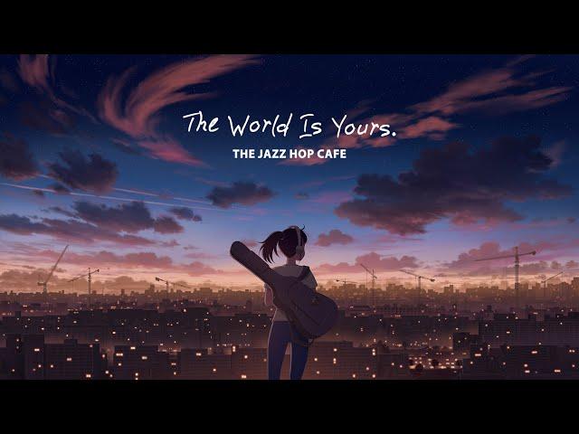 the world is yours.  dreamy lofi mix