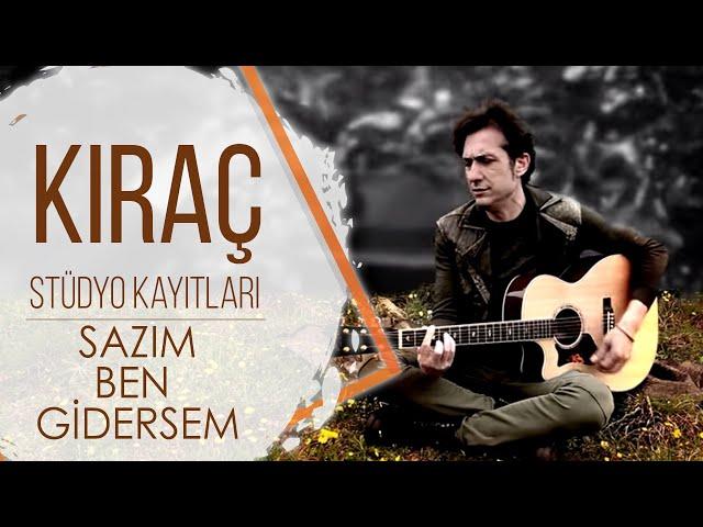 Kıraç - Sazım Ben Gidersem - Stüdyo Kayıtları