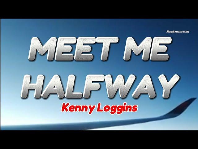 MEET ME HALFWAY - Kenny Loggins (Lyrics)